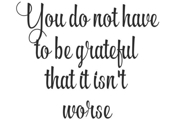 Do Not Have to Be Grateful