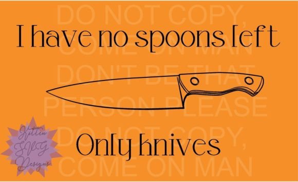 No Spoons Only Knives